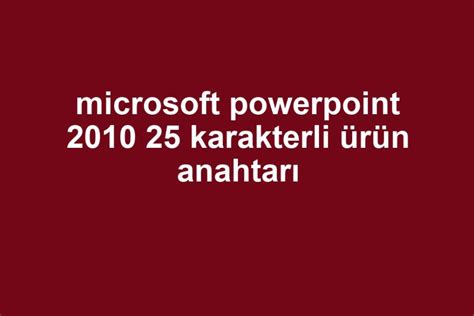 powerpoint 2010 25 karakterli ürün anahtarı